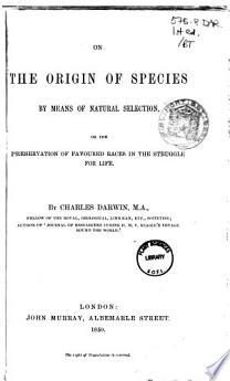On the Origin of Species by Means of Natural Selection, Or, The Preservation of Favoured Races in the Struggle for Life